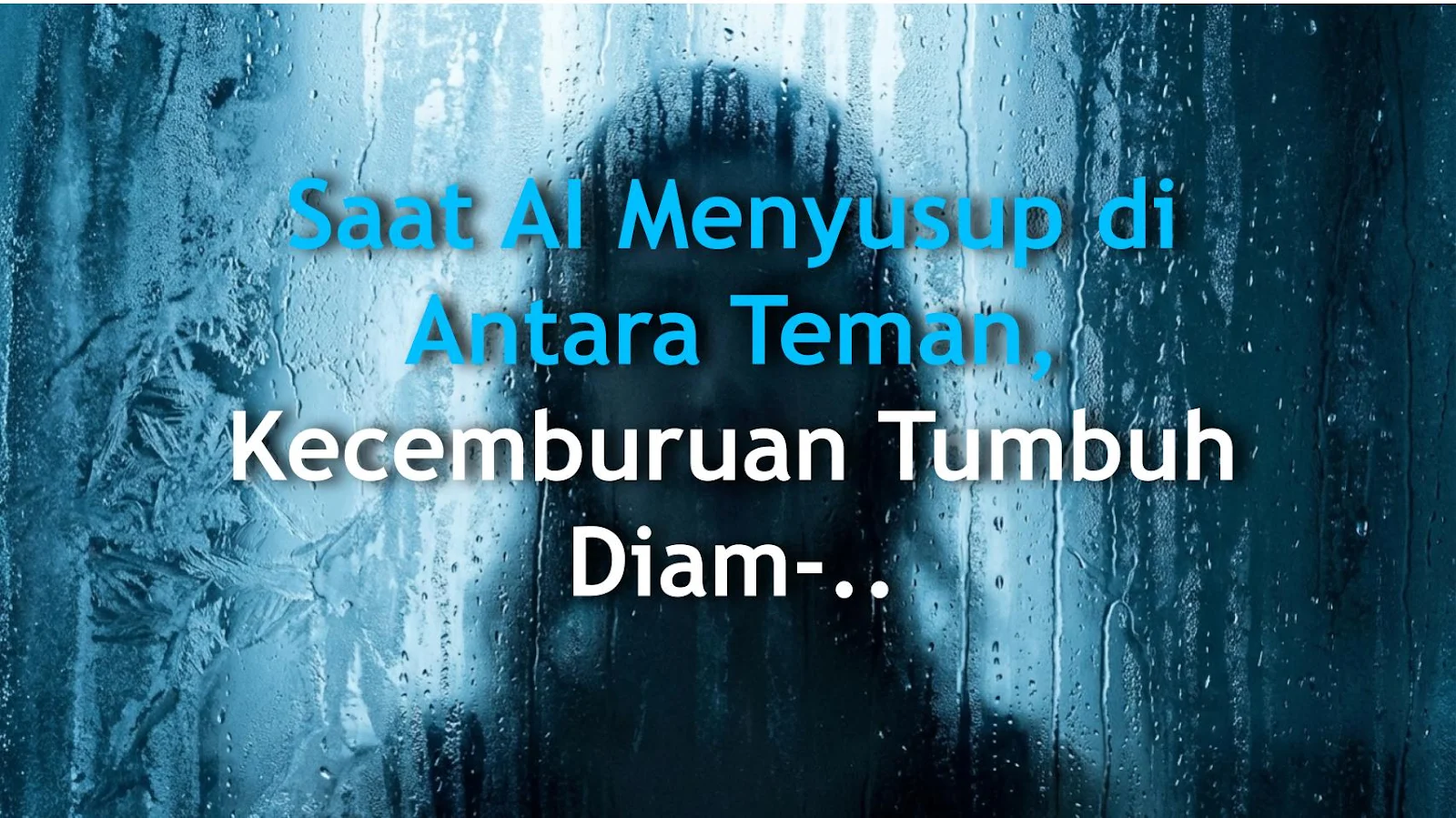 Saat AI Menyusup di Antara Teman, Kecemburuan Tumbuh Diam-diam