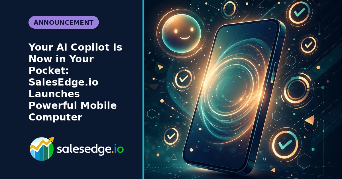 Your AI Copilot Is Now in Your Pocket: SalesEdge.io Launches Powerful Mobile Computer