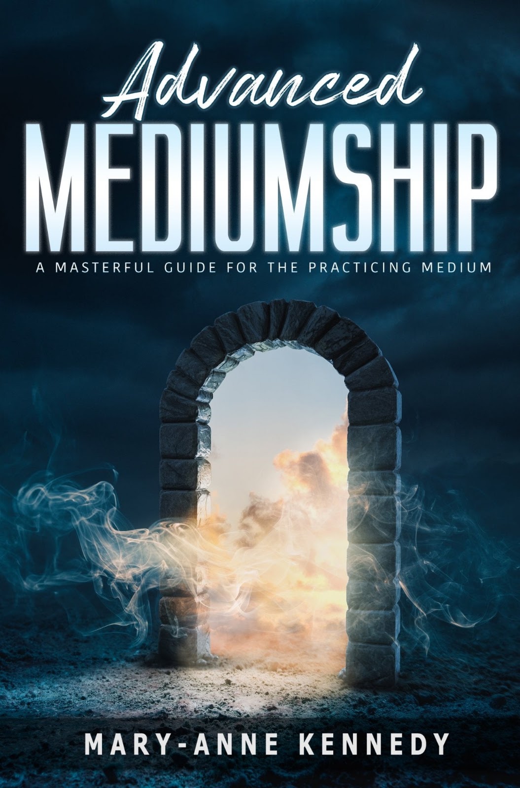 Advanced Mediumship - A Masterful Guide for the Practicing Medium