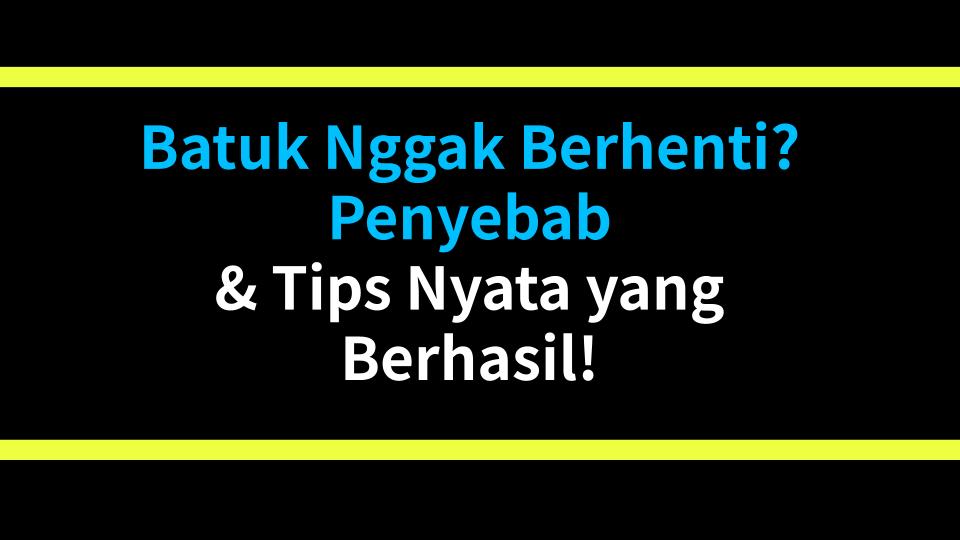 Batuk Nggak Berhenti? Penyebab & Tips Nyata yang Berhasil!