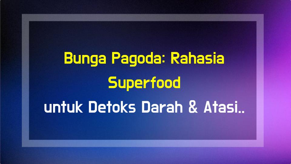 Bunga Pagoda: Rahasia Superfood untuk Detoks Darah & Atasi Pendarahan!
