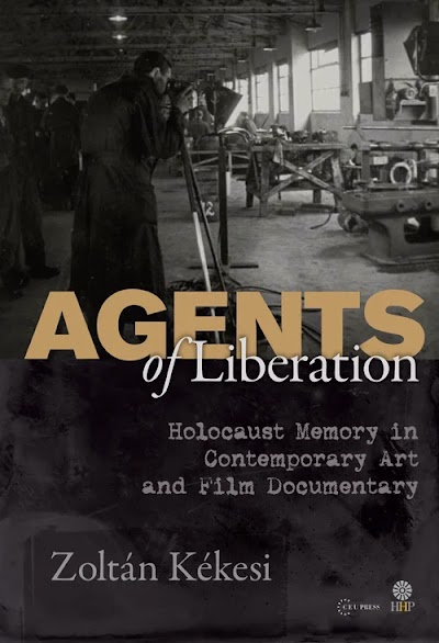 Agents of Liberations- Holocaust Memory in Contemporary Art and Documentary Film
