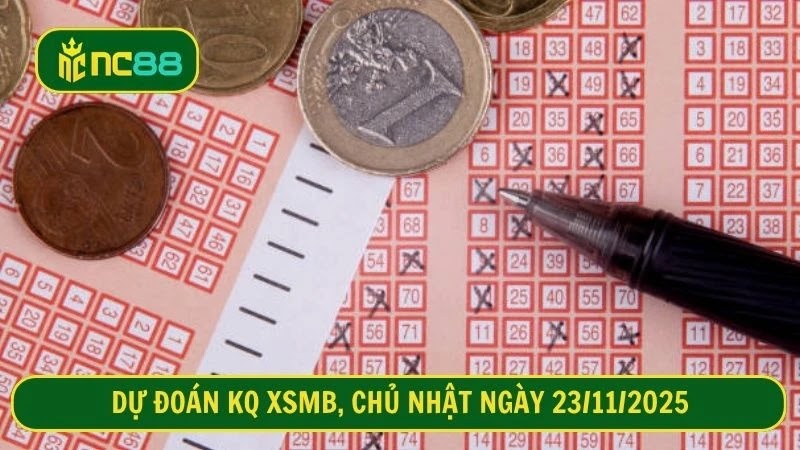Dự đoán KQ XSMB, Chủ nhật ngày 23/11/2025