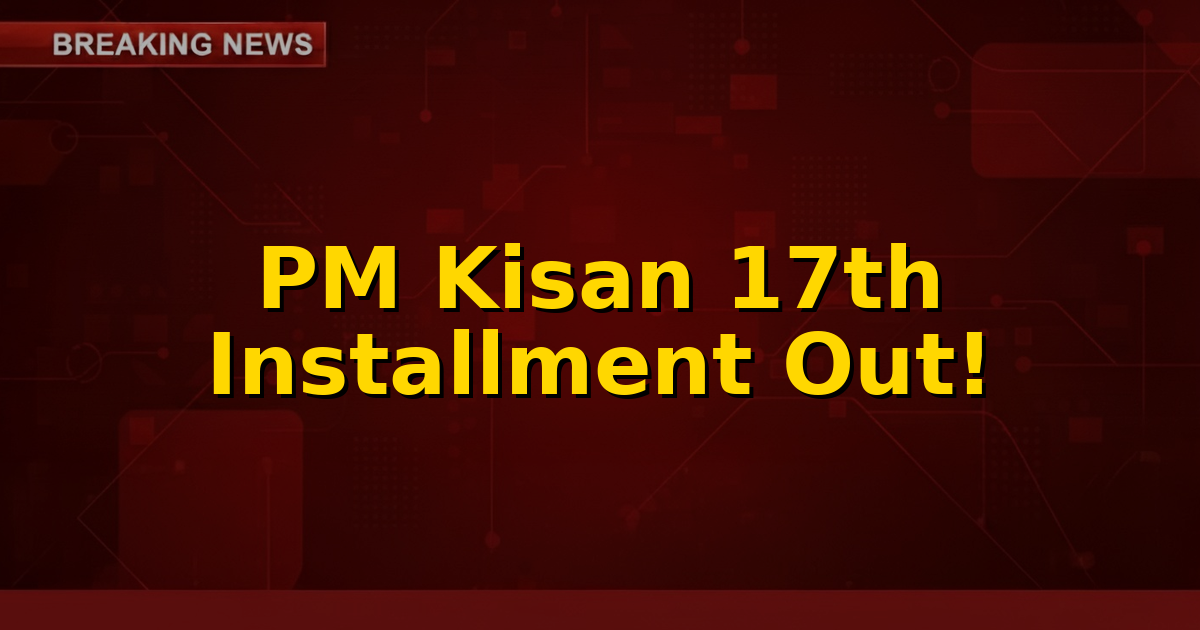 A close-up image of Indian farmers' hands, symbolizing financial support and prosperity, with the text 'PM Kisan 17th Installment' overlayed.