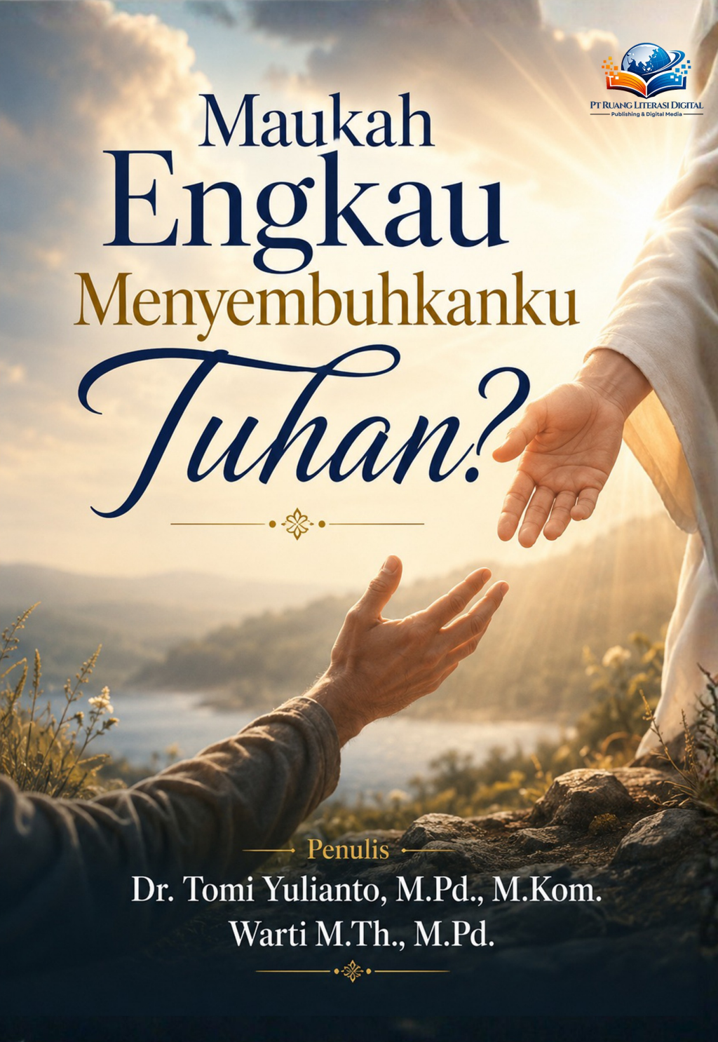 Cover depan Maukah Engkau Menyembuhkanku Tuhan?