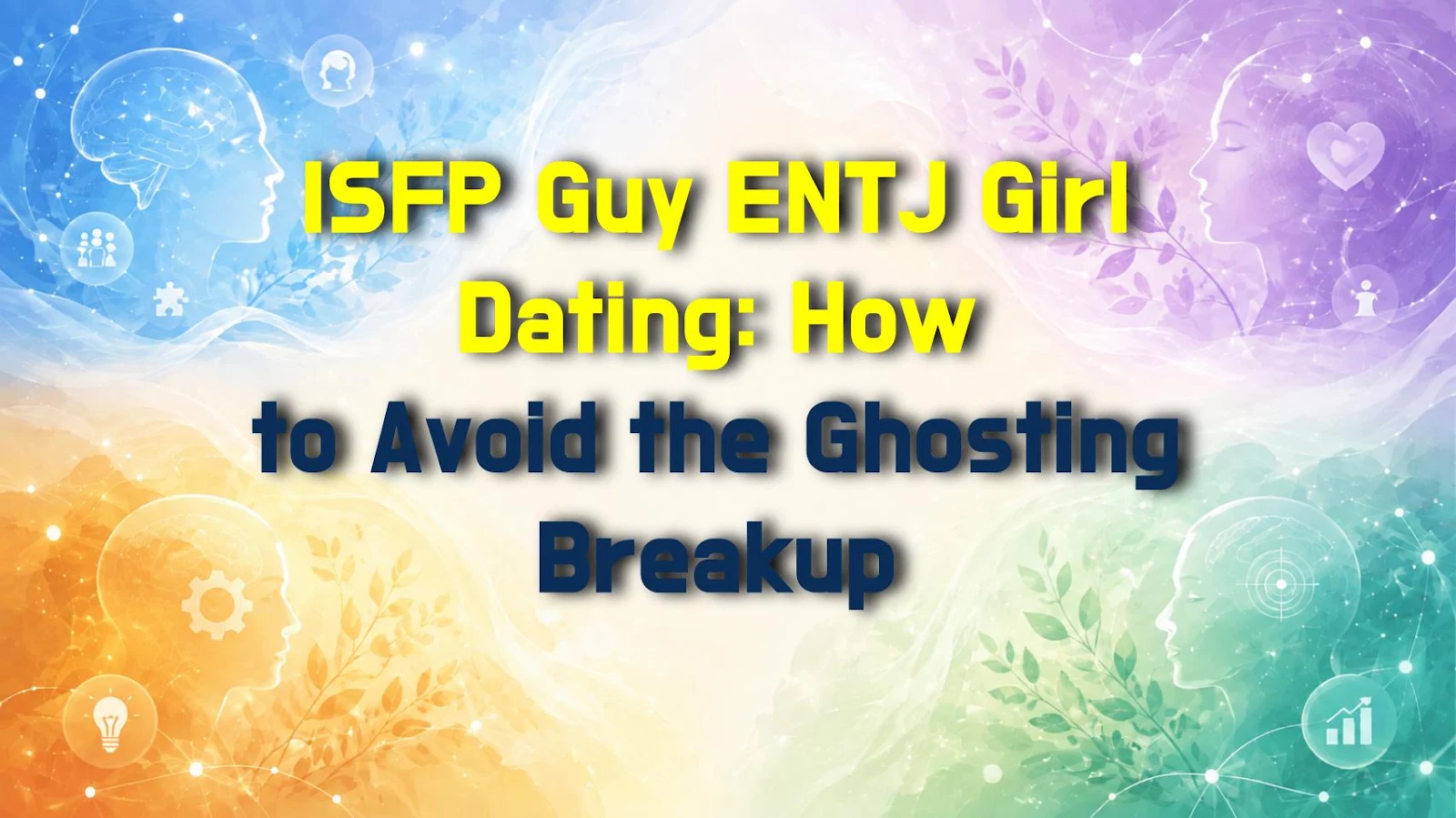 ISFP Guy ENTJ Girl Dating: How to Avoid the Ghosting Breakup
