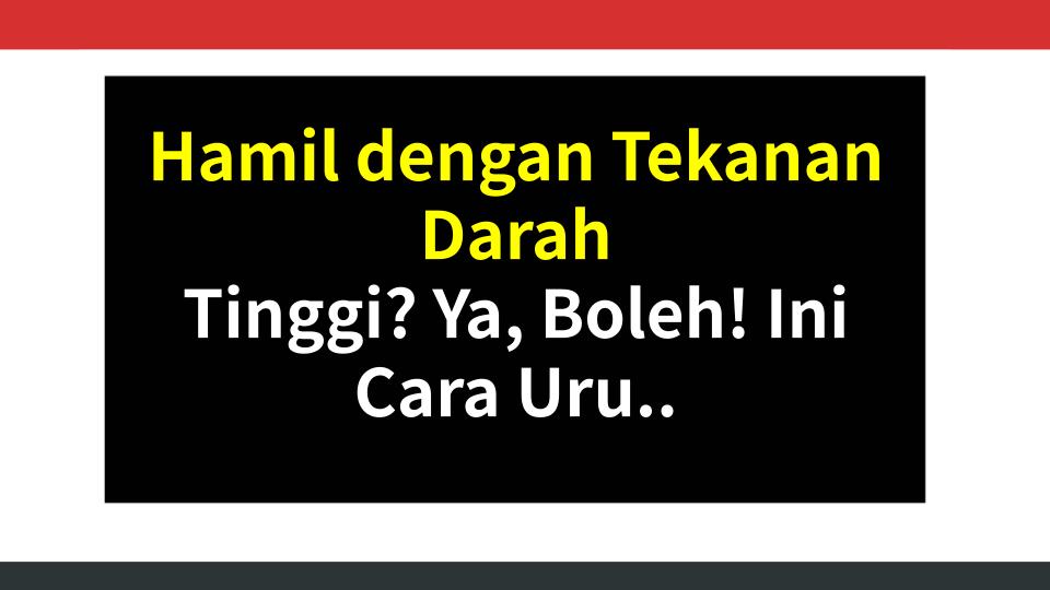 Hamil dengan Tekanan Darah Tinggi? Ya, Boleh! Ini Cara Uruskannya