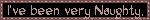 I've Been Very Naughty