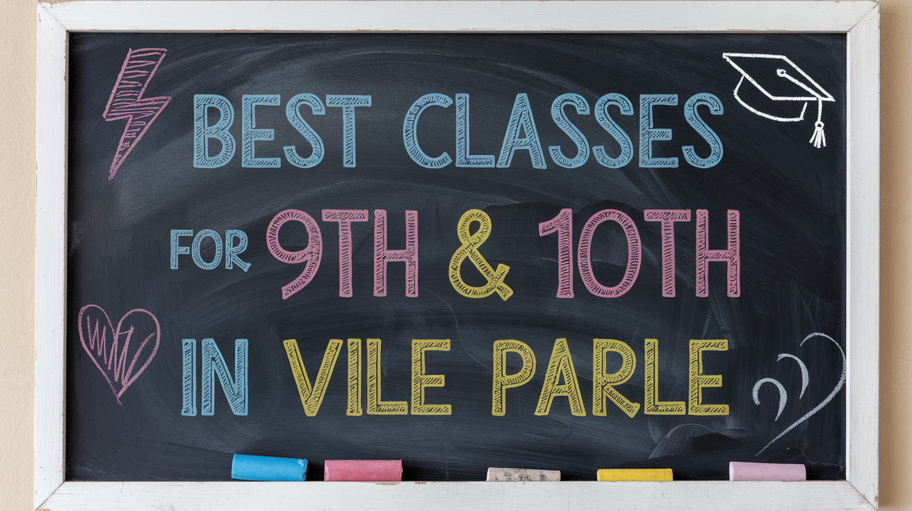 Best Classes for 9th & 10th in Vile Parle – Top Picks