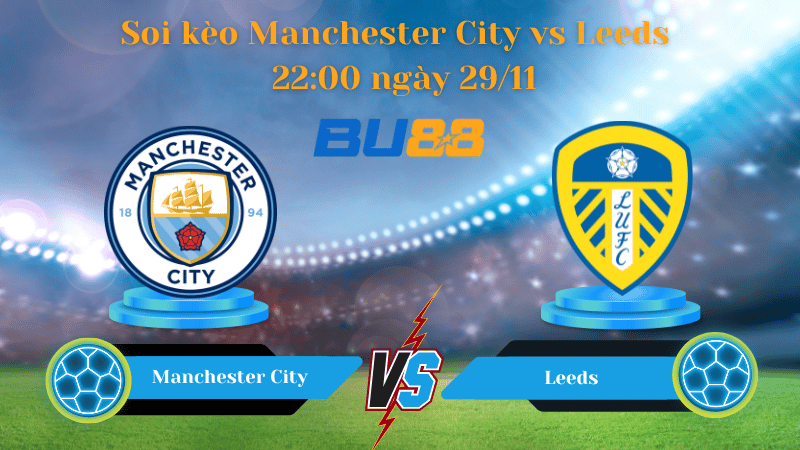 Nhận định bóng đá trận đấu Manchester City- Leeds 