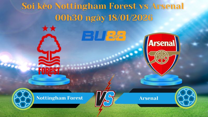 Soi kèo trận đấu Nottingham Forest vs Arsenal 00h30 ngày 18/01/2026