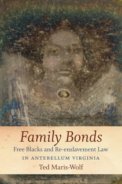 Family Bonds- Free Blacks and Re-enslavement Law in Antebellum Virginia 82399