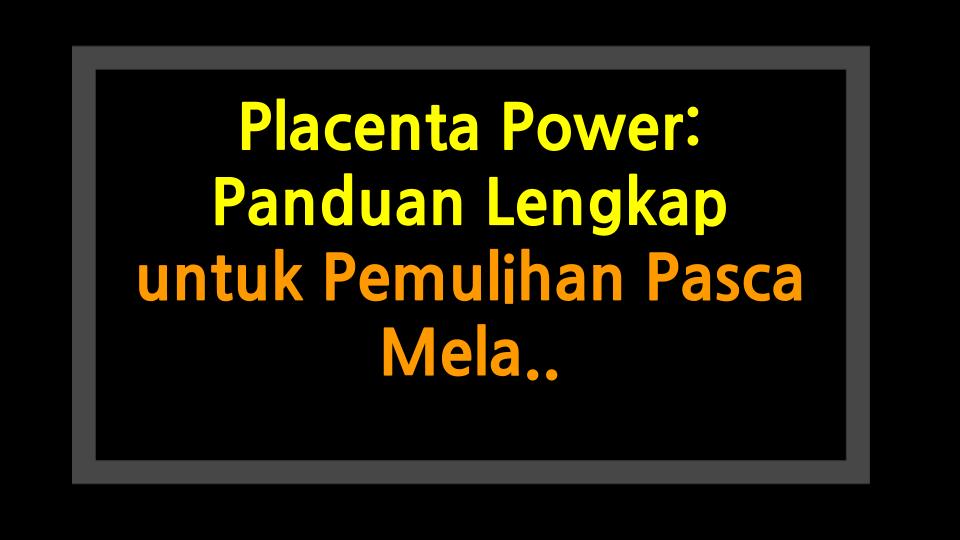 Placenta Power: Panduan Lengkap untuk Pemulihan Pasca Melahirkan & Keseimbangan Hormon