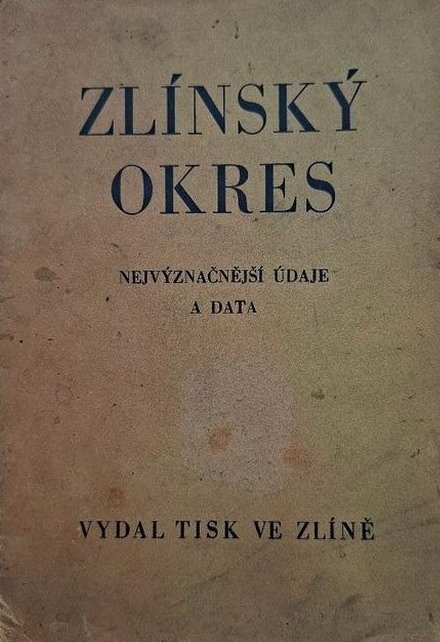 Zlínský okres – [nejvýznačnější údaje a data] : pomocná kniha pro školy i pro širší veřejnost