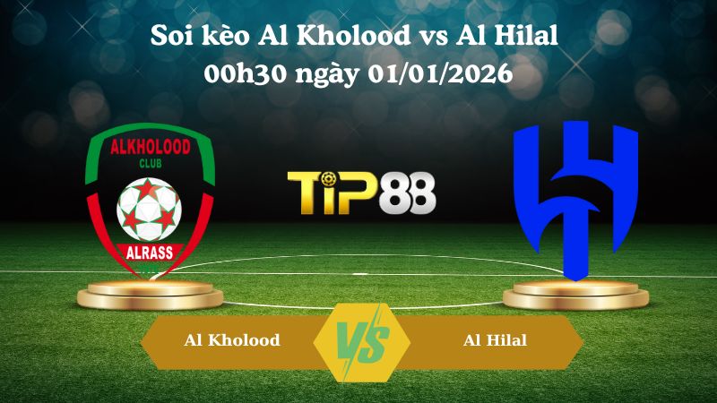 Soi kèo Al Kholood vs Al Hilal 00h30 ngày 01/01/2026