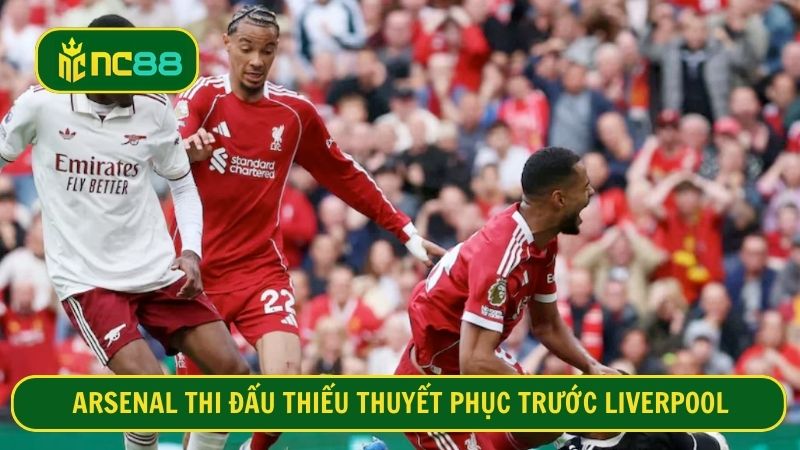 Arsenal đang thể hiện bộ mặt bạc nhược ở vòng đấu trước đó