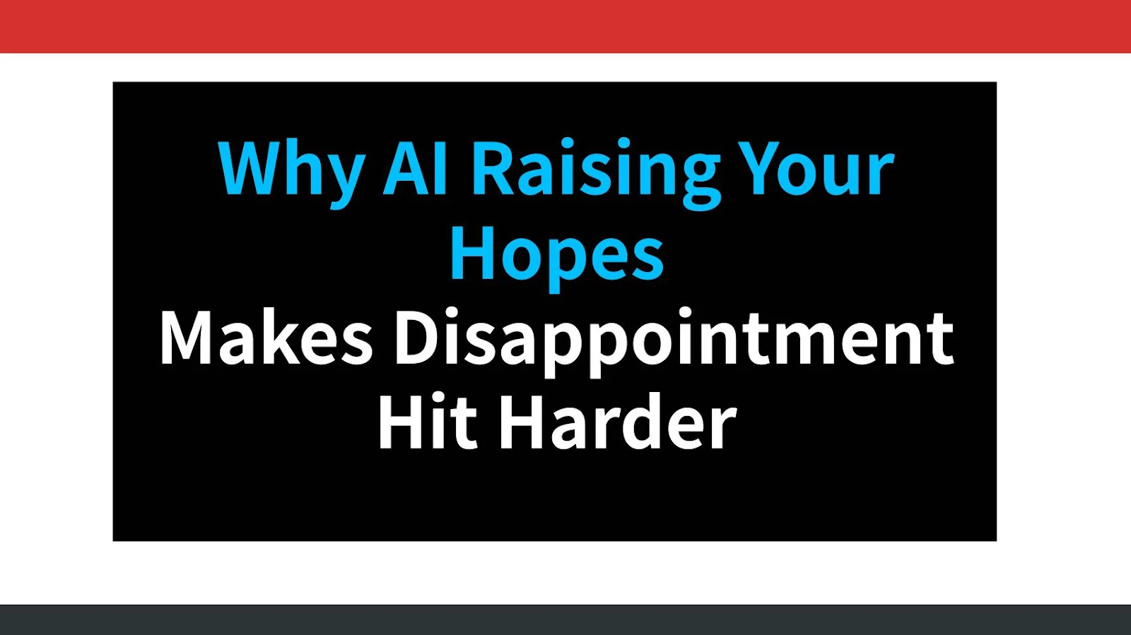 Why AI Raising Your Hopes Makes Disappointment Hit Harder