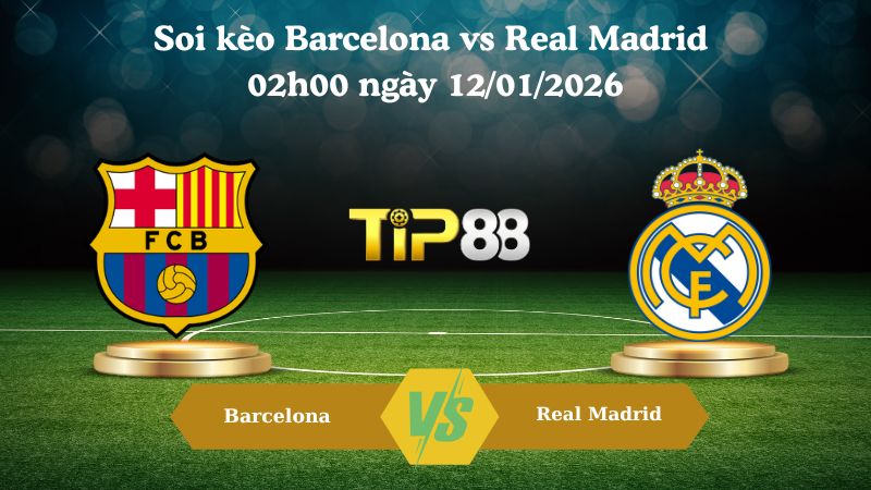 Nhận định soi kèo Barcelona vs Real Madrid 02h00 ngày 12/01/2026