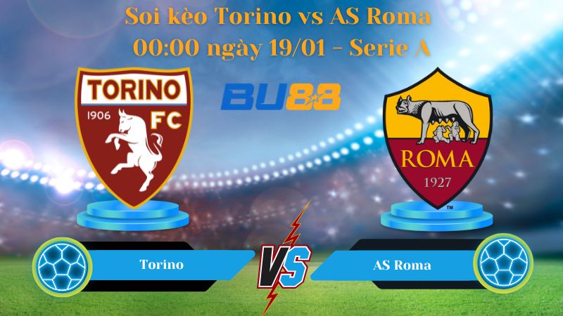 Soi kèo Torino vs AS Roma 00:00 ngày 19/01