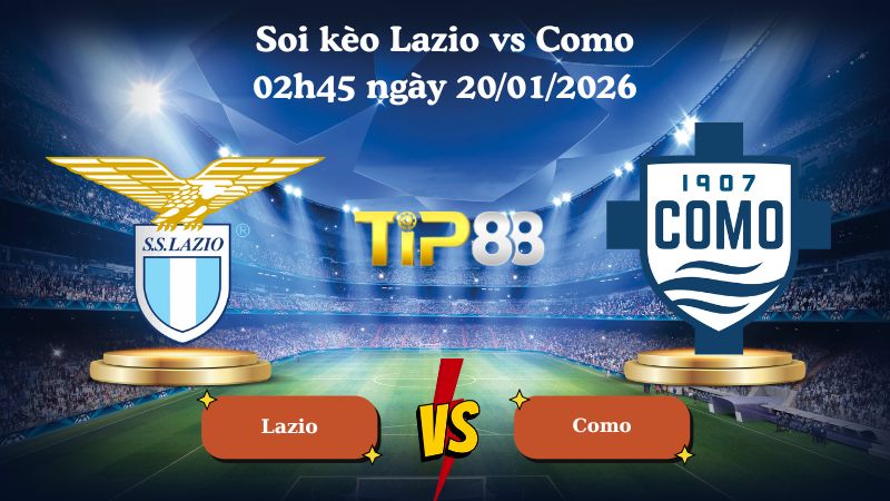 soi kèo Lazio vs Como 02h45 ngày 20/01/2026