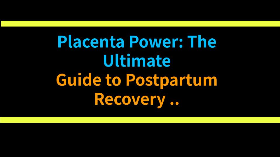 Placenta Power: The Ultimate Guide to Postpartum Recovery & Hormone Balance