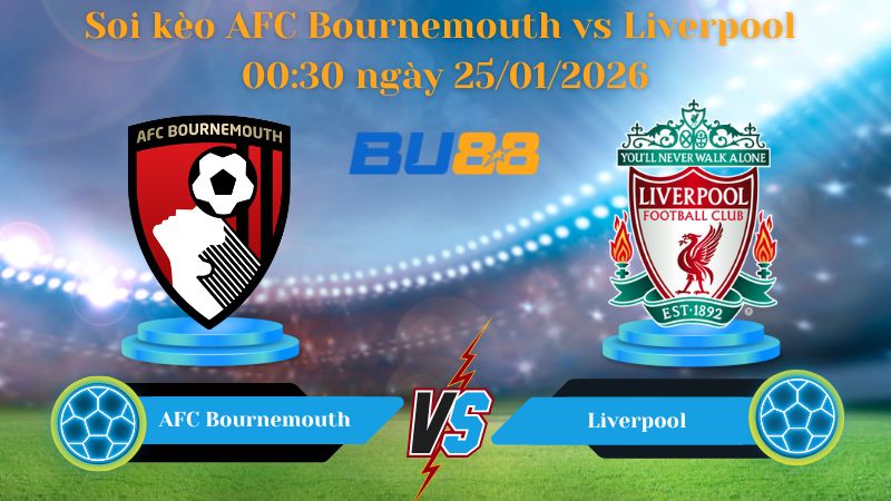 Soi kèo AFC Bournemouth vs Liverpool 00:30 ngày 25/01/2026