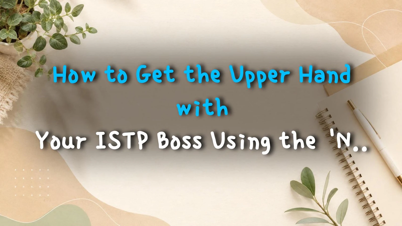 How to Get the Upper Hand with Your ISTP Boss Using the 'No-Knife-Coercion' Mindset