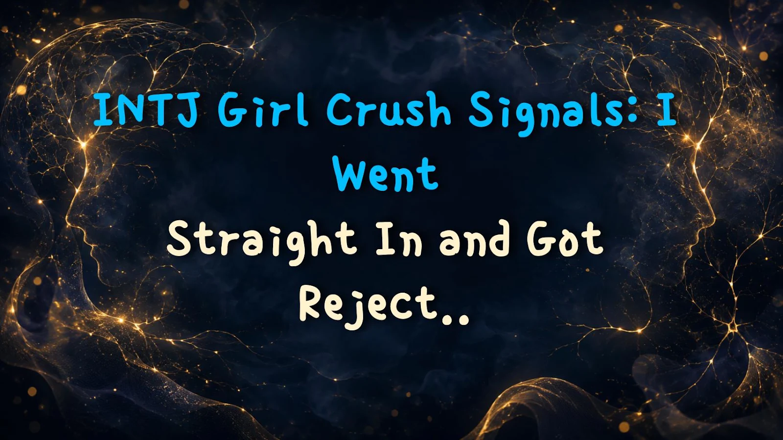 INTJ Girl Crush Signals: I Went Straight In and Got Rejected Hard