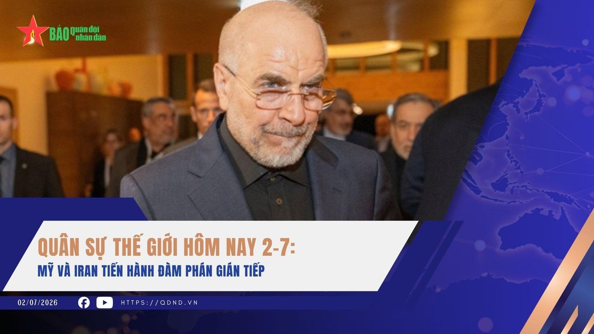 Quân sự thế giới hôm nay, 2-7: Mỹ và Iran tiến hành đàm phán gián tiếp - Báo Quân Đội Nhân Dân