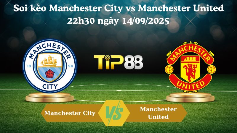 Nhận định soi kèo Manchester City vs Manchester United 22h30 ngày 14/09/2025