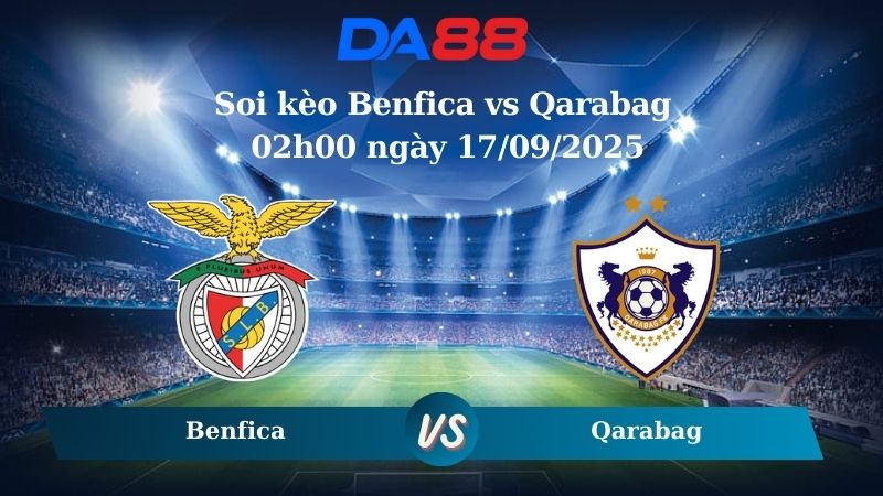 Soi kèo Benfica vs Qarabag 02h00 ngày 17/09/2025
