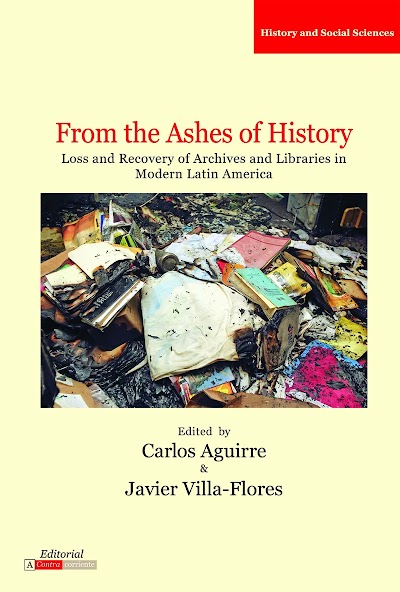 From the Ashes of History- Loss and Recovery of Archives and Libraries in Modern Latin America 82454