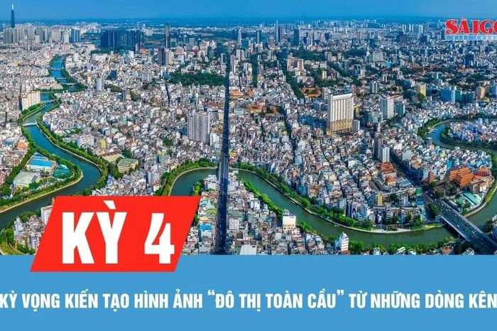 Kỳ 4: Kỳ vọng kiến tạo hình ảnh 'đô thị toàn cầu' từ những dòng kênh xanh - Báo Sài Gòn Giải Phóng