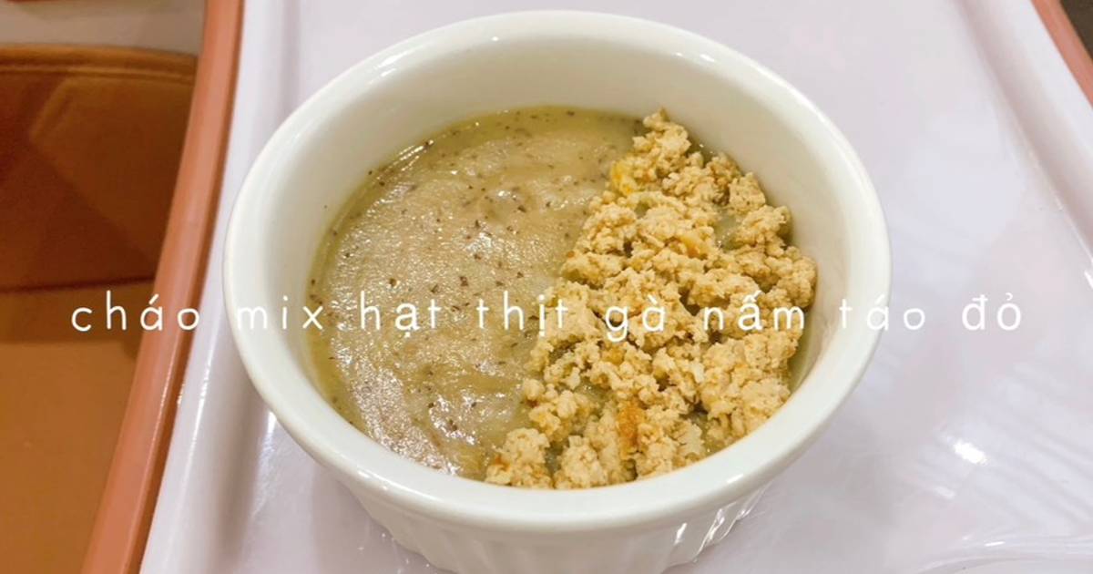 Cháo hạt mix thịt gà 🍗 nấm 🍄táo đỏ