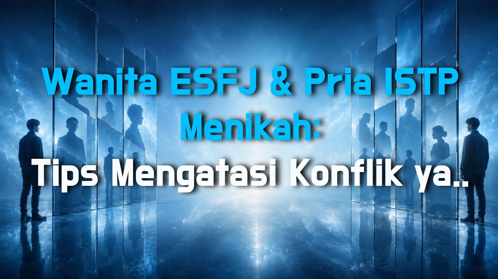 Wanita ESFJ & Pria ISTP Menikah: Tips Mengatasi Konflik yang Benar-Benar Berhasil