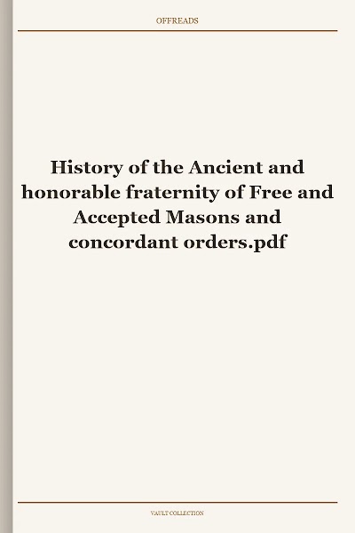 History of the Ancient and honorable fraternity of Free and Accepted Masons and concordant orders