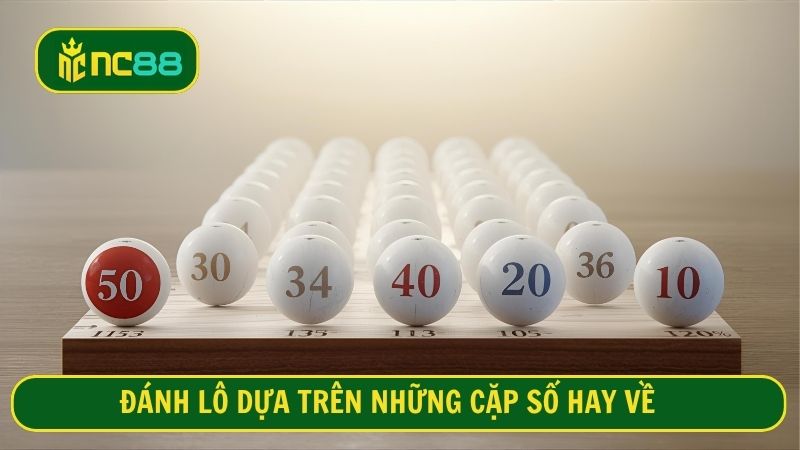 Đánh lô dựa trên những cặp số hay về