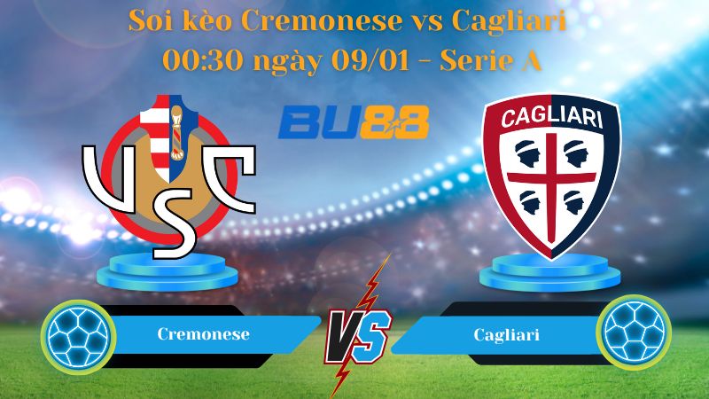 Soi kèo Cremonese vs Cagliari 00:30 ngày 09/01