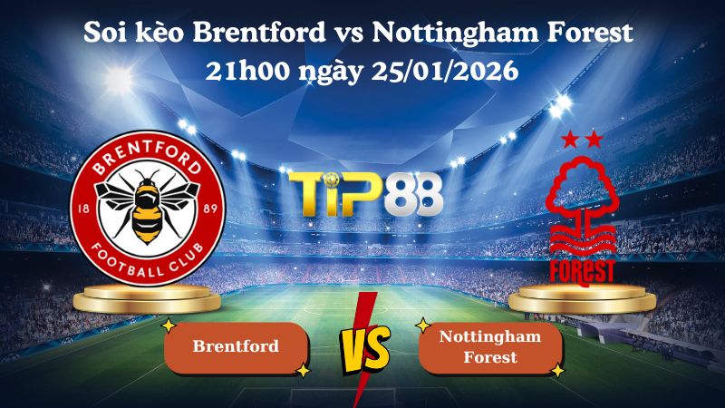 Nhận định soi kèo Brentford vs Nottingham Forest 21h00 ngày 25/01/2026
