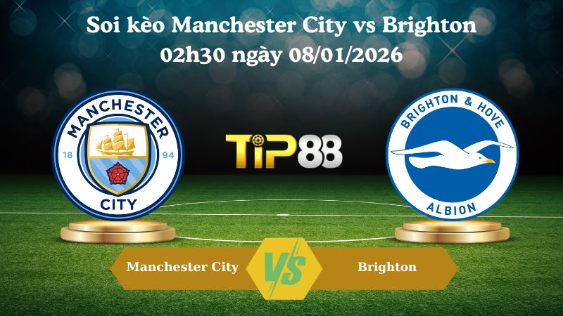 soi kèo Manchester City vs Brighton 02h30 ngày 08/01/2026
