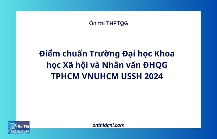 Điểm chuẩn Trường Đại học Khoa học Xã hội và Nhân văn ĐHQG TPHCM VNUHCM USSH 2024
