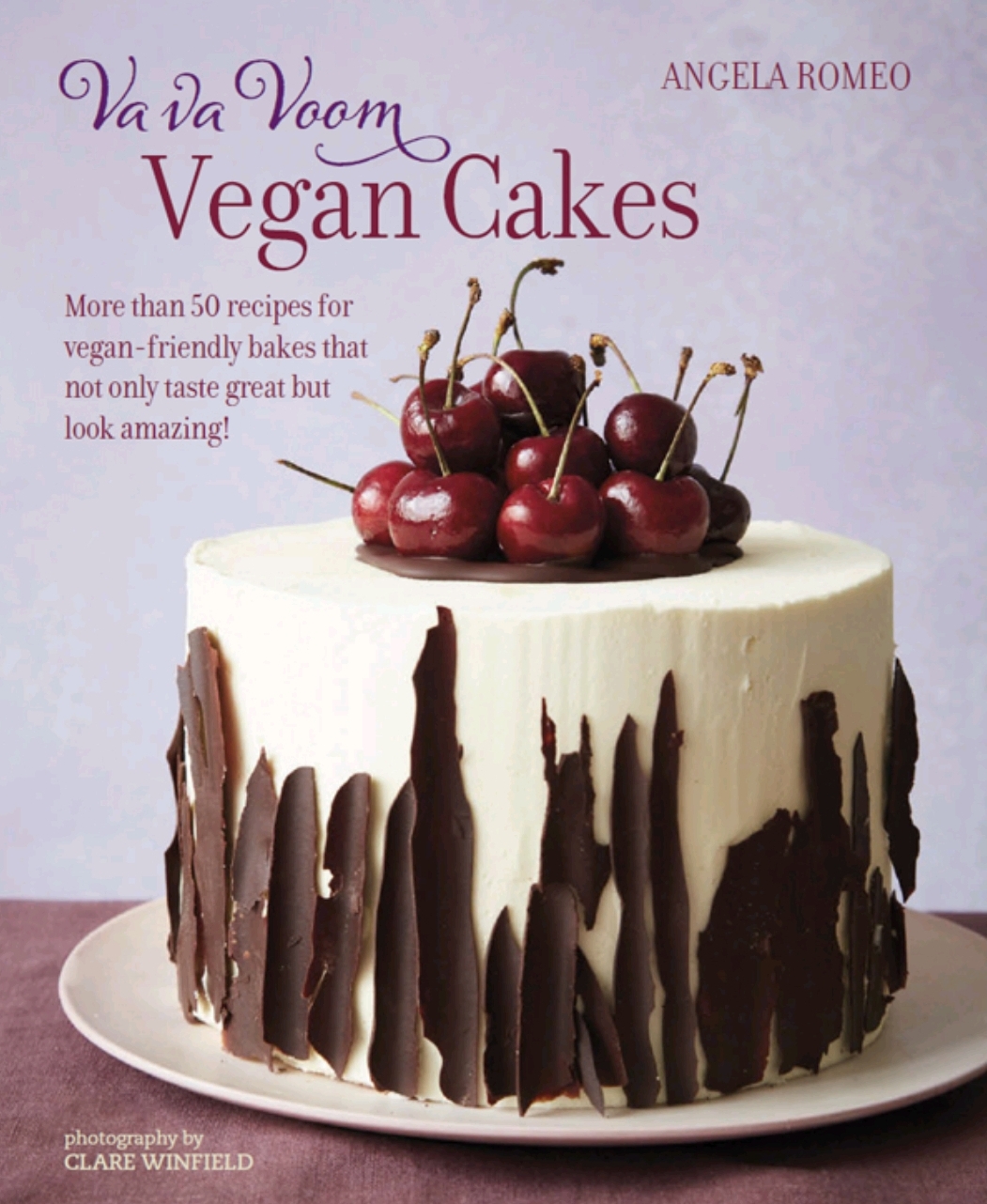 Va va Voom Vegan Cakes: More Than 50 Recipes For Vegan-friendly Bakes That Not Only Taste Great But Look Amazing