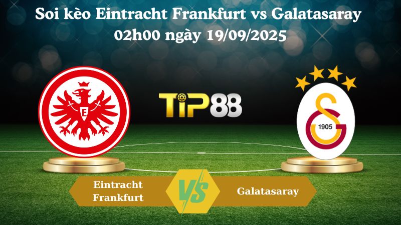 Nhận định soi kèo Eintracht Frankfurt vs Galatasaray 02h00 ngày 19/09/2025