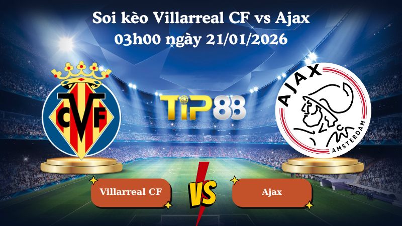 soi kèo Villarreal CF vs Ajax 03h00 ngày 21/01/2026