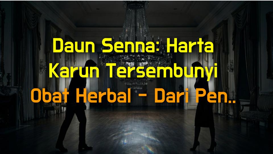 Daun Senna: Harta Karun Tersembunyi Obat Herbal - Dari Pendarahan Sampai Diare, Ungkap Kekuatannya!