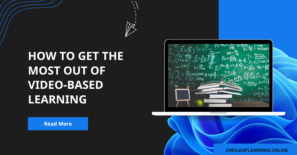 How to Get the Most Out of Video-Based Learning