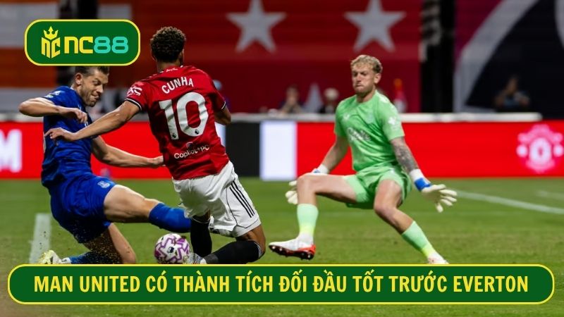 Man United luôn nhận kết quả tốt trong các trận cầu với Everton