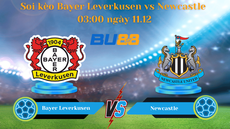 Nhận định bóng đá Trận đấu Bayer Leverkusen - Newcastle 