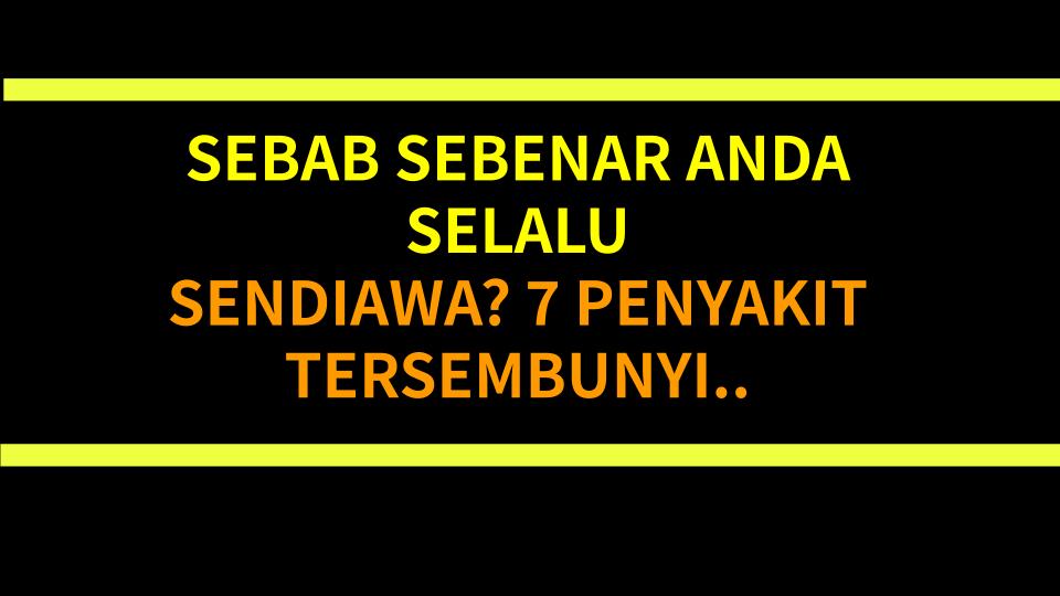 SEBAB SEBENAR ANDA SELALU SENDIAWA? 7 PENYAKIT TERSEMBUNYI YANG LEBIH SERIUS DARI MASALAH PENCERNAAN