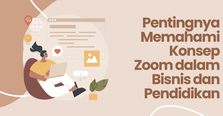 Pentingnya Memahami Konsep Zoom dalam Bisnis dan Pendidikan